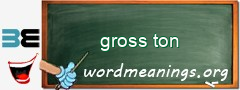 WordMeaning blackboard for gross ton
